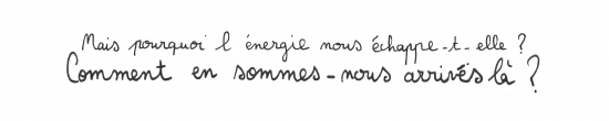 L’énergie vous fait peur ? Elle vous échappe ?  Alors reprenons-la en main !
